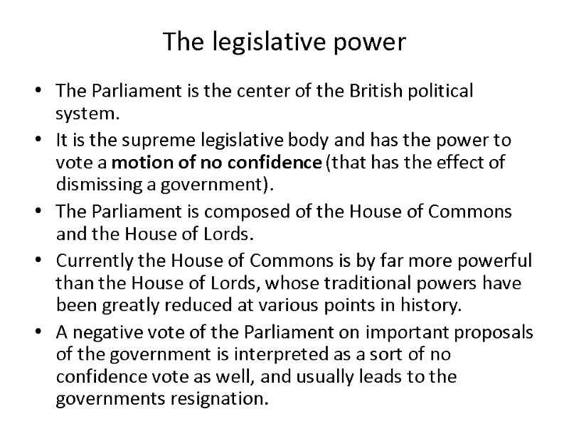 The legislative power The Parliament is the center of the British political system. It